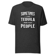 Sometimes I Like Tequila More Than People Tee