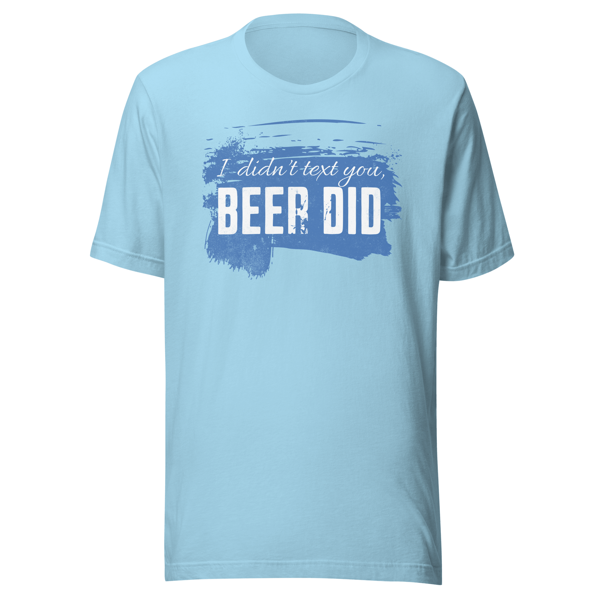 I Didn't Text You Beer Did Tee