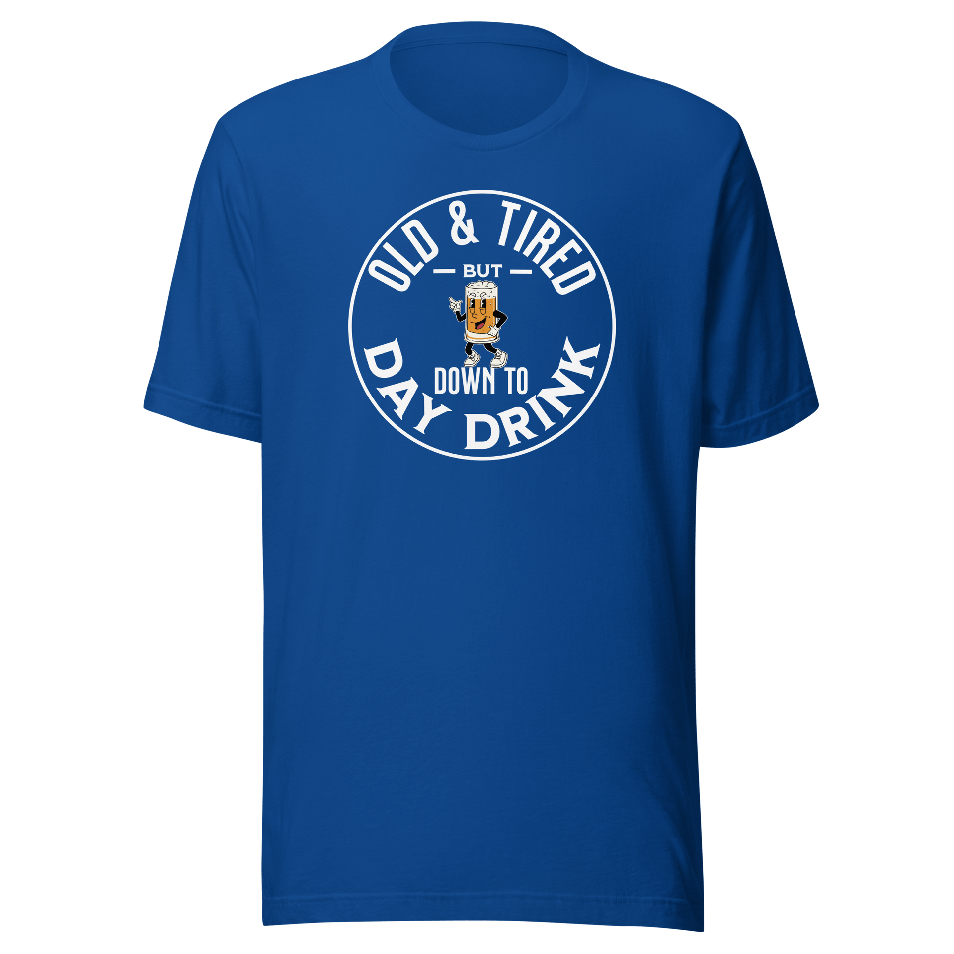 Old & Tired But Down To Day Drink Tee