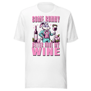 Some Bunny Better Have My Wine Tee