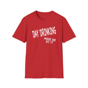 a red t-shirt with 'Day Drinking Made Me Do It' text funny day drinking, spring break, guys trips, girls trips, beach trips design