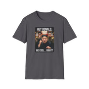 a charcoal tshirt with a meme of kim jong un on the phone with donald trump and the phrase "Hey Donald, We Cool... Right?" funny political statement shirt