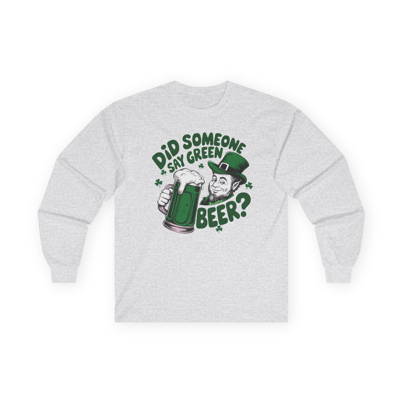 St. Patrick's Day Long Sleeve Shirt | Did Someone Say Green Beer? | Funny Irish Shamrock Beer Lover Tee