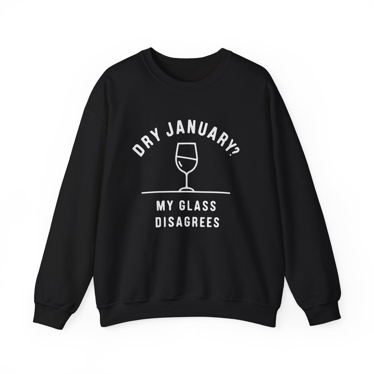 Dry January? My Glass Disagrees Funny Sweatshirt - Wine Lover Apparel, Drinking Humor Pullover, Sarcastic Gift for Wine Enthusiasts