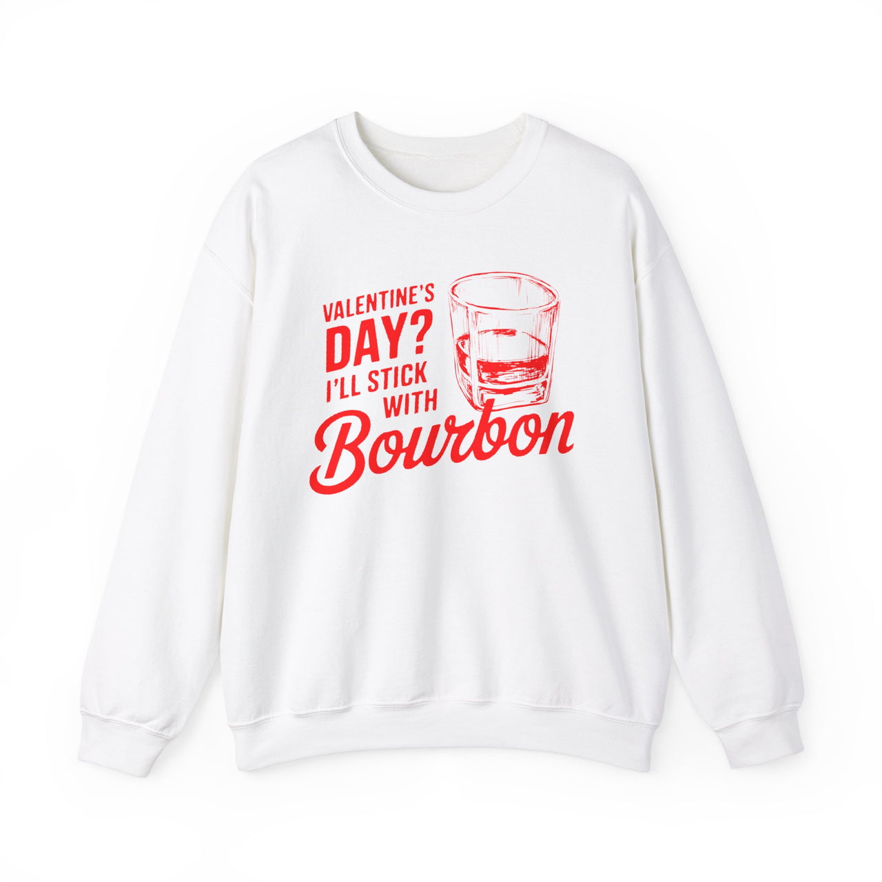 Valentine’s Day I’ll Stick with Bourbon Funny Sweatshirt - Whiskey Lover Valentine’s Pullover, Perfect Gift for Him or Her