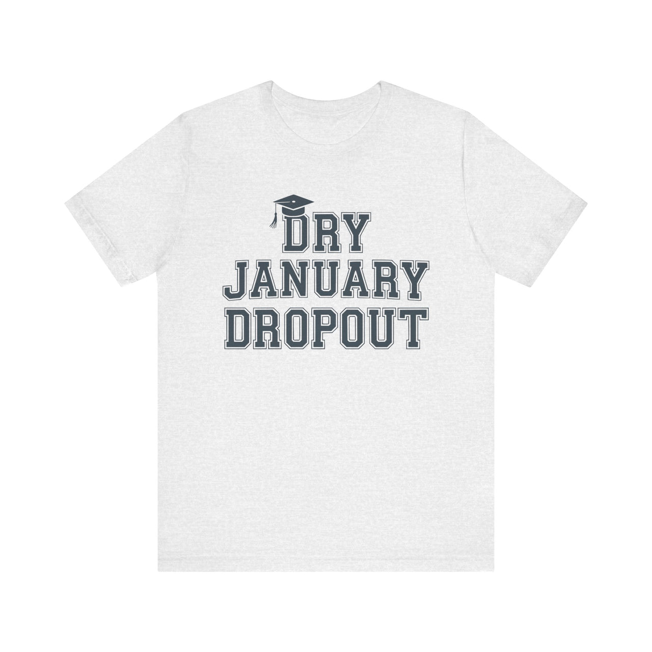 Dry January Dropout Funny T-Shirt - Humor Drinking Tee, Wine and Beer Lover Apparel, Party Shirt, Gift for Beverage Enthusiasts