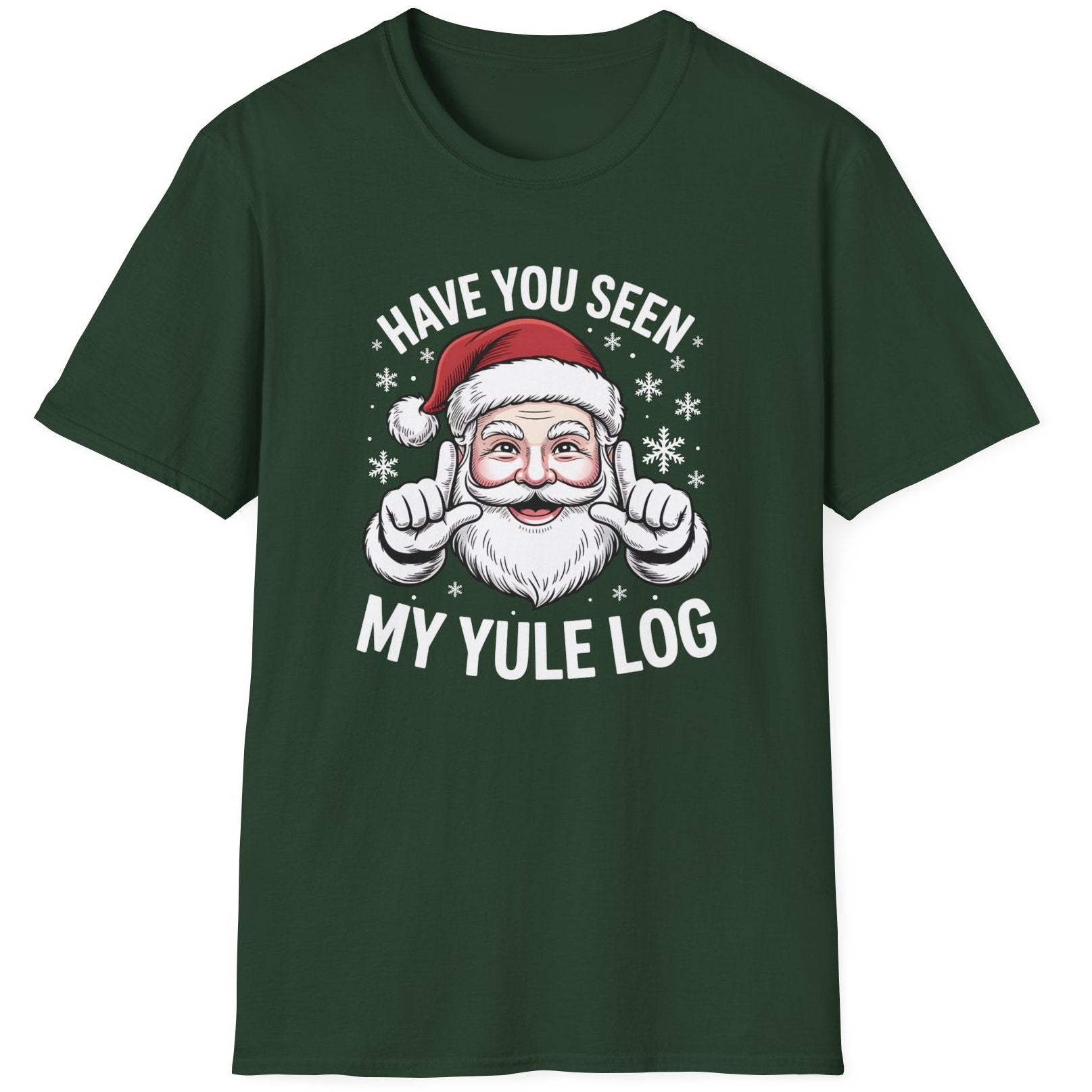 Forest Green t-shirt with Santa Claus graphic and text 'Have you seen my Yule log' funny christmas sweater