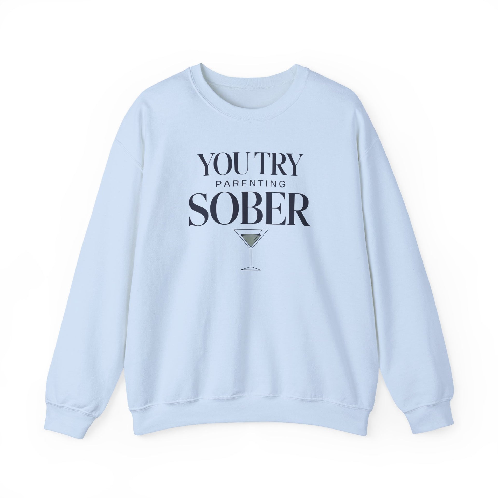 a light blue sweatshirt with the text 'You try parenting sober' funny mother's day, mom life, girls trips, beach trip design