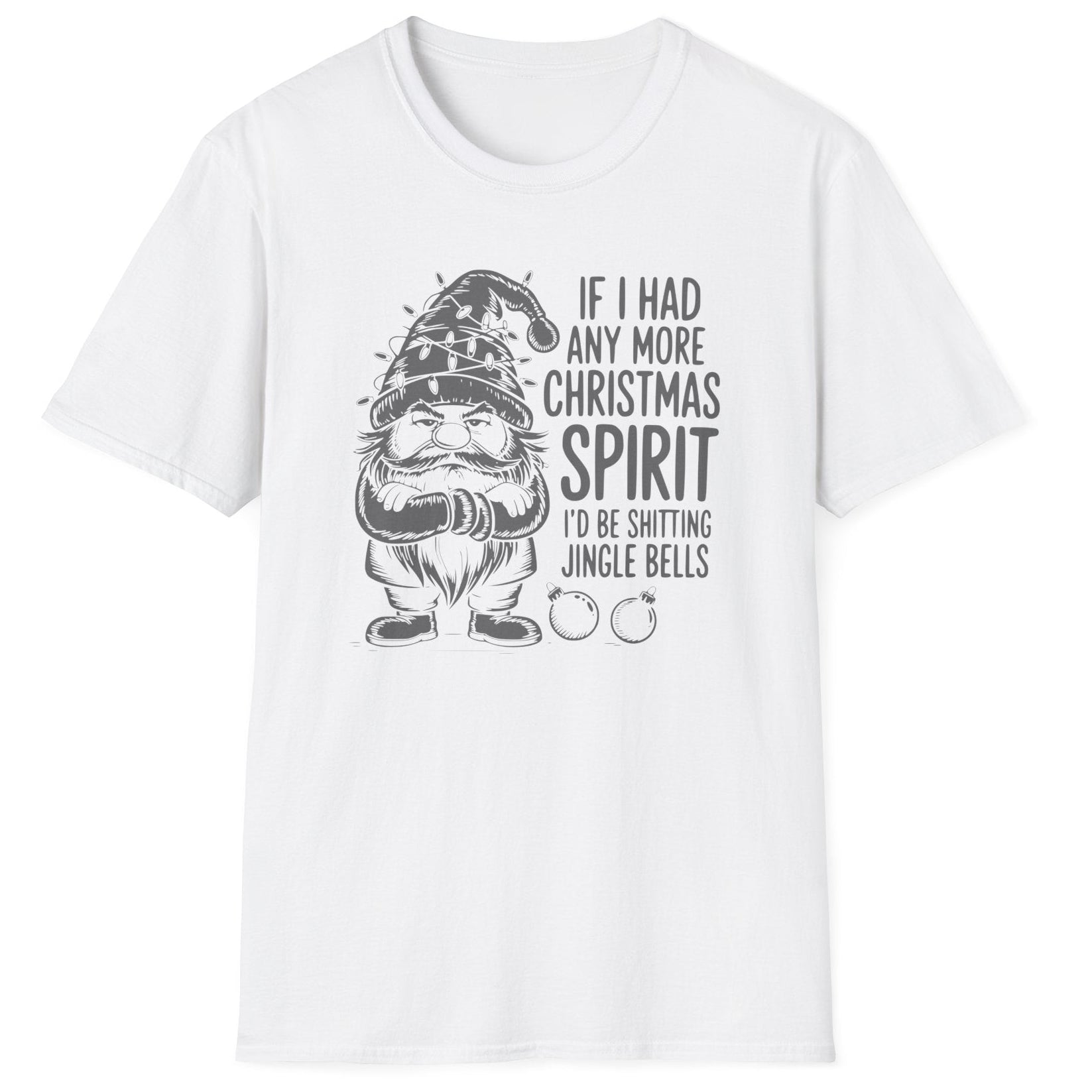 Funny Christmas Humor Short Sleeve Shirt with a gnome wearing a santa hat and the text "If I had any More Christmas Spirit I'd Be Shitting Jingle Bells" -White