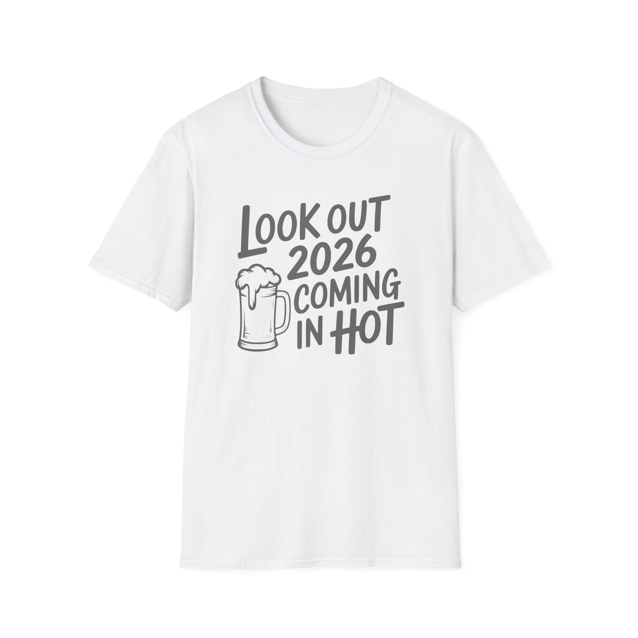 Look Out 2026 Coming In Hot - Funny New Year's Beer Shirt - Unisex (Men's & Women's)