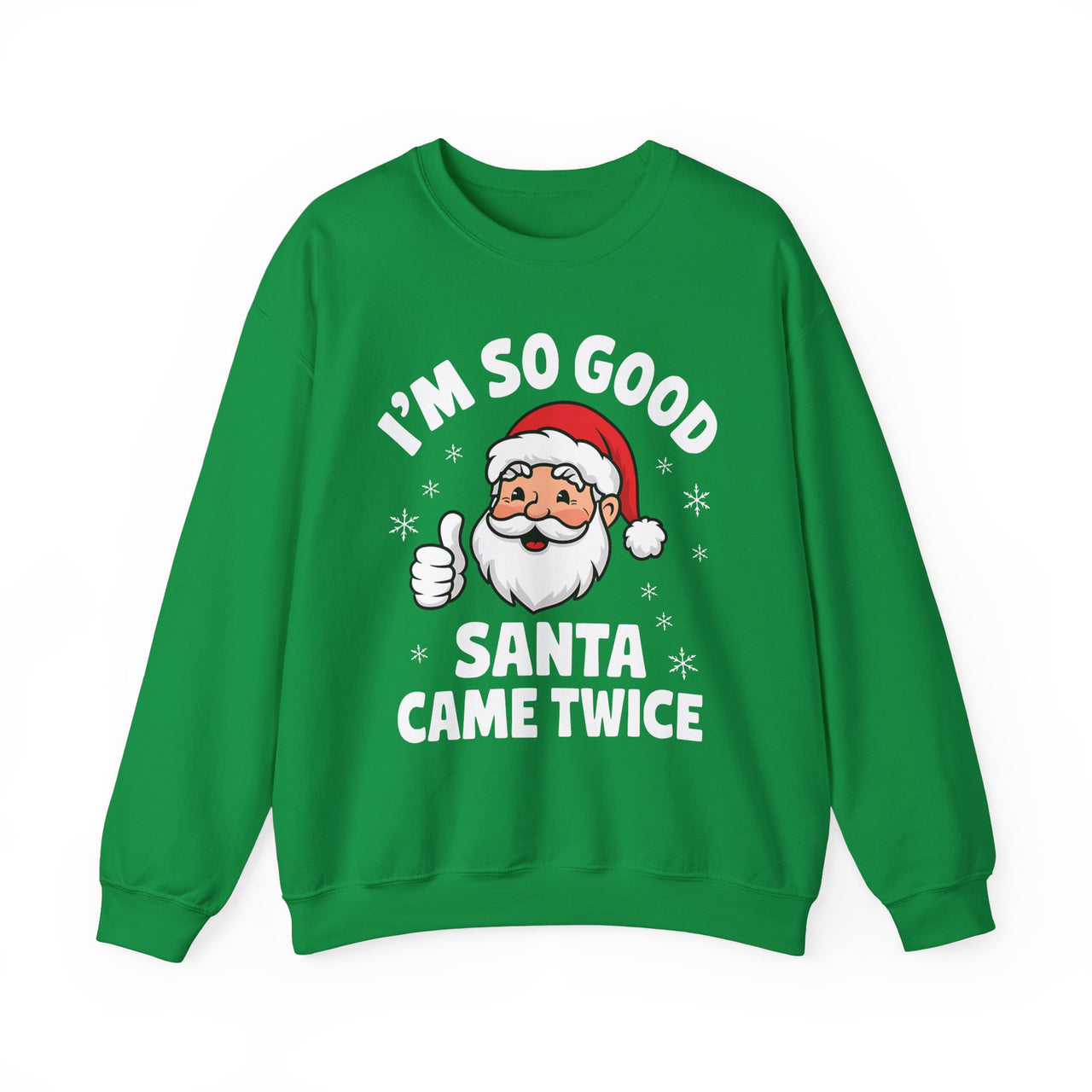 I'm So Good Santa Came Twice Sweatshirt – Funny Holiday Humor Christmas Sweater