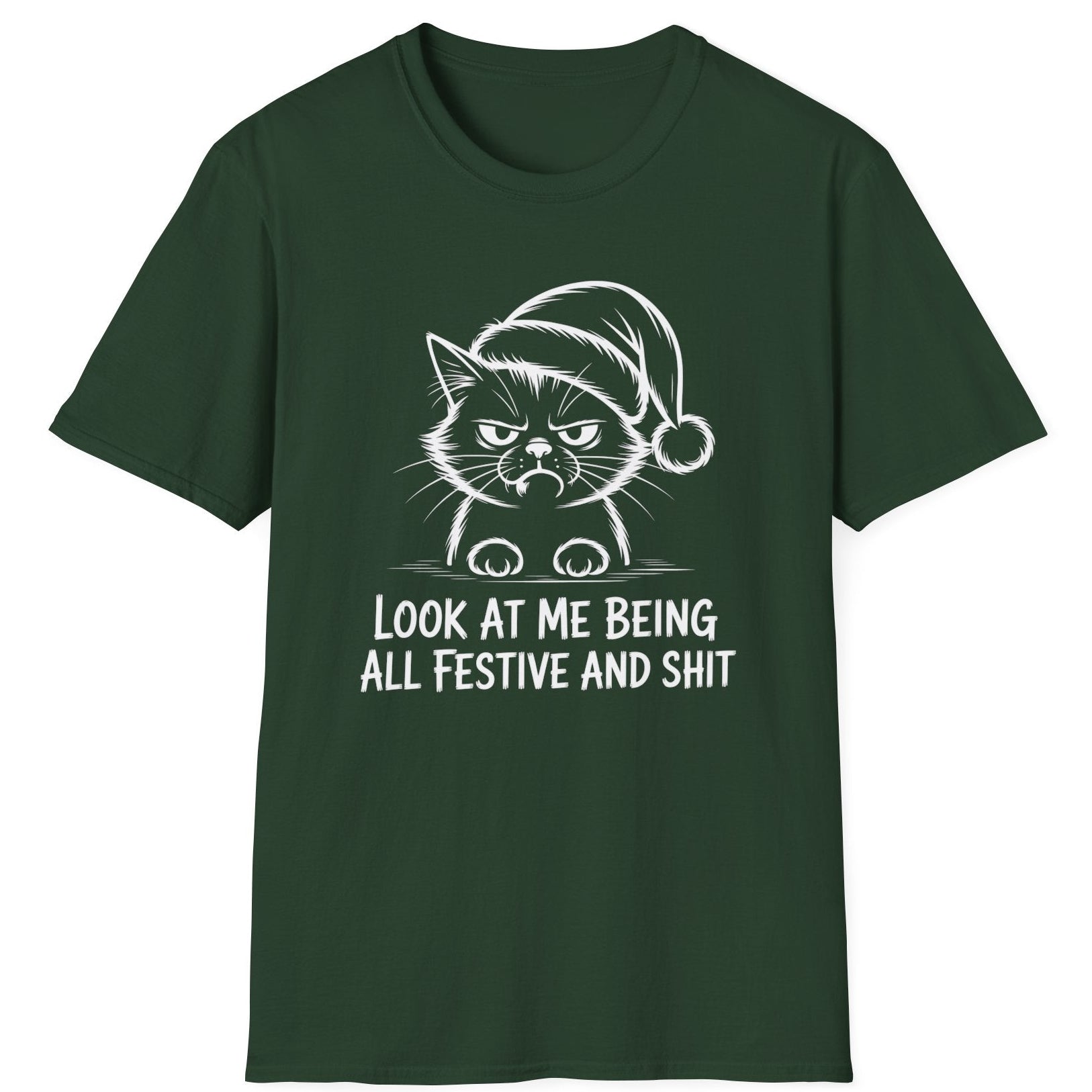 Funny Christmas Humor Short Sleeve Shirt with a grumpy cat wearing a santa hat and the text "Look at me being all Festive and Shit" - Forest Green