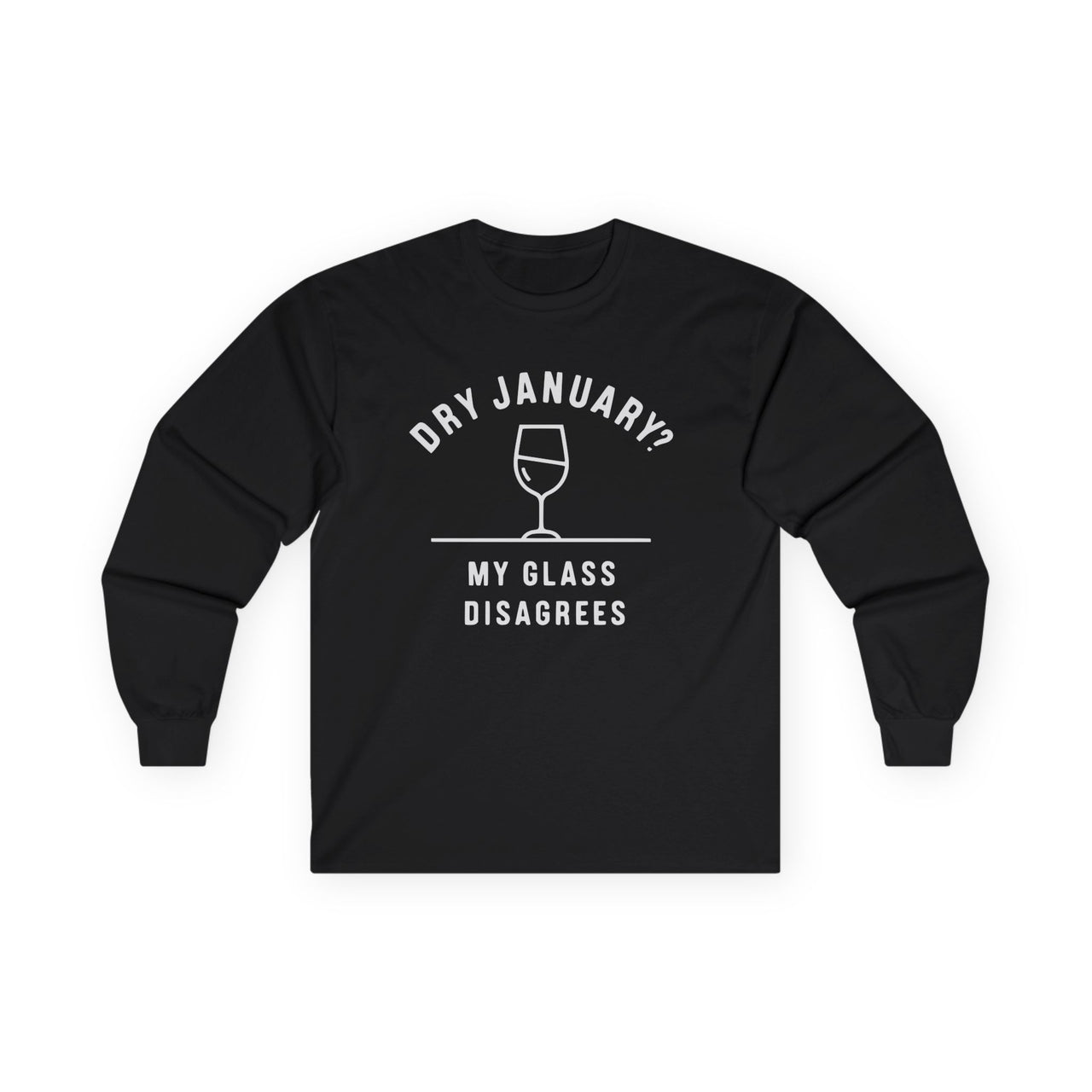 Dry January? My Glass Disagrees Funny Long-Sleeve Shirt - Wine Lover Apparel, Drinking Humor Tee, Sarcastic Gift for Wine Enthusiasts