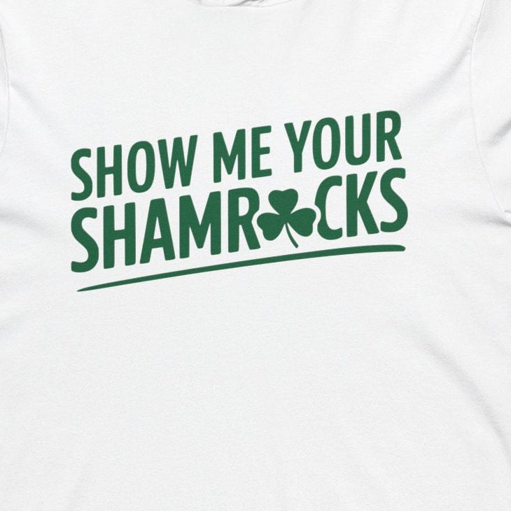 White hoodie with 'Show Me Your Shamrocks' text on a white background