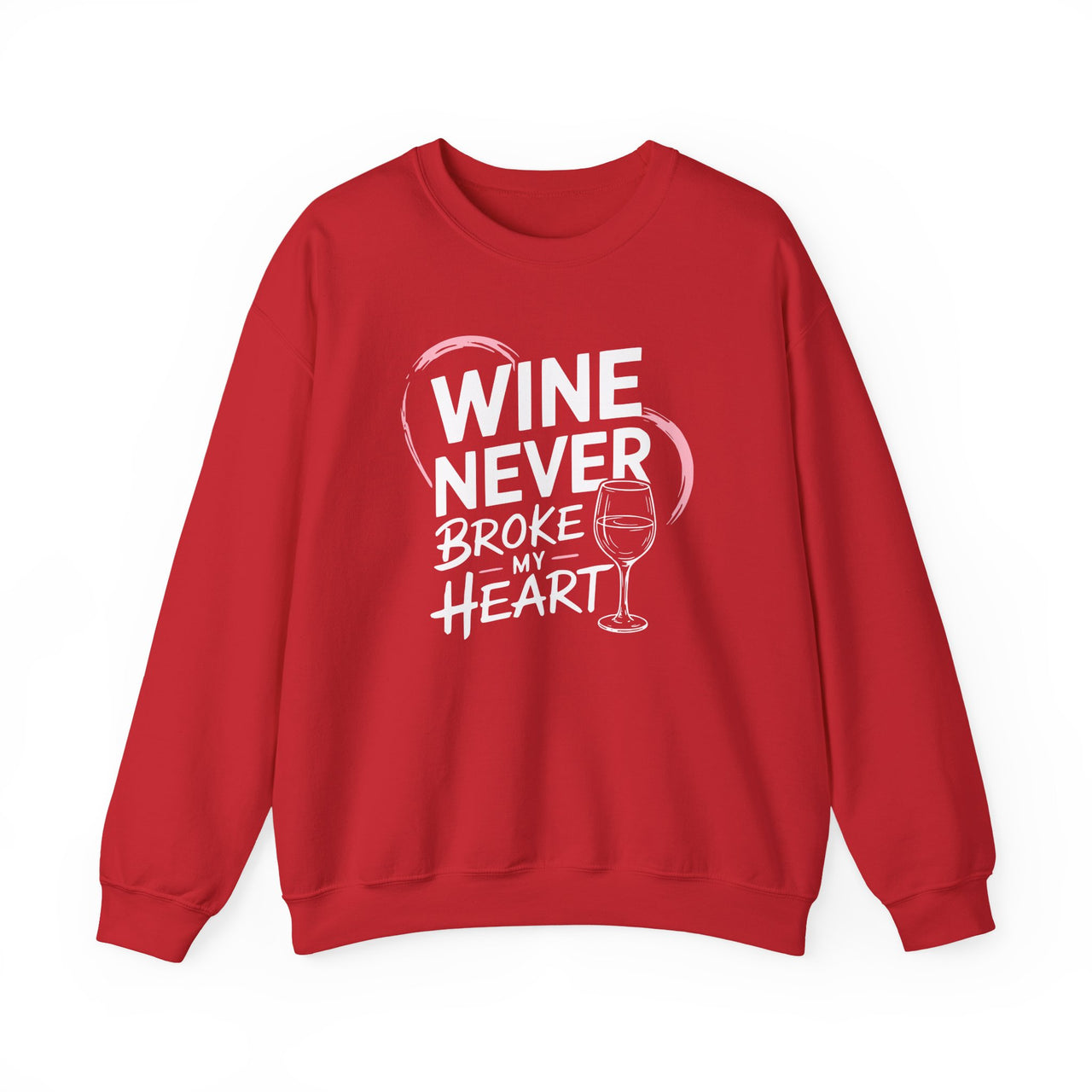 Wine Never Broke My Heart - Funny Anti-Valentine's Day Crewneck Sweatshirt - Unisex (Men & Women)