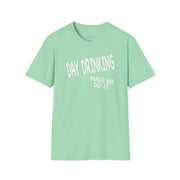 a light green t-shirt with 'Day Drinking Made Me Do It' text funny day drinking, spring break, guys trips, girls trips, beach trips design