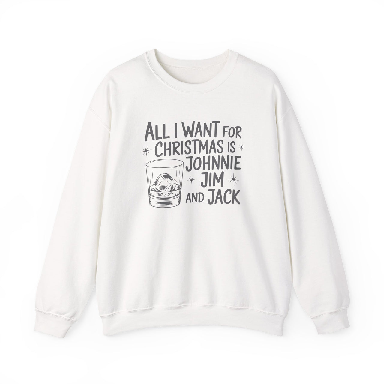 "All I Want for Christmas is Johnnie, Jim, and Jack" - Funny Whiskey Drinking Sweatshirt - Unisex (Men's & Women's)
