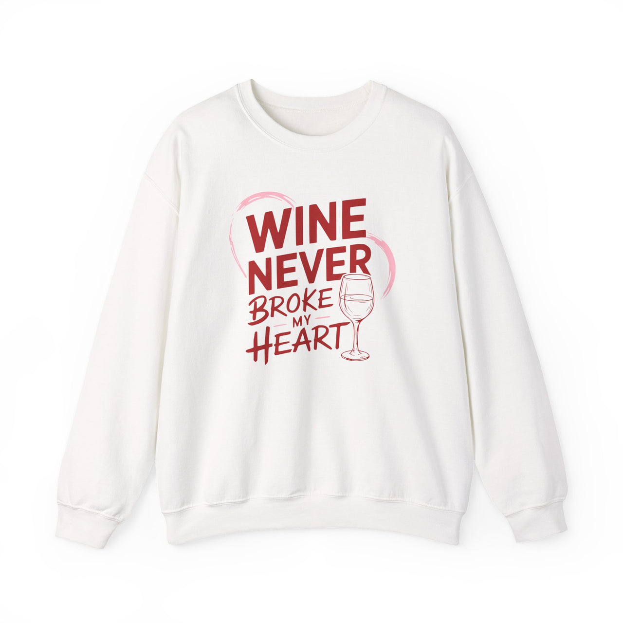 Wine Never Broke My Heart - Funny Anti-Valentine's Day Crewneck Sweatshirt - Unisex (Men & Women)