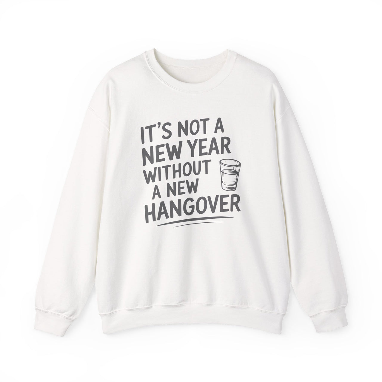 It's Not A New Year Without A New Hangover - Funny New Year's Drinking Sweatshirt - Unisex (Men's & Women's)