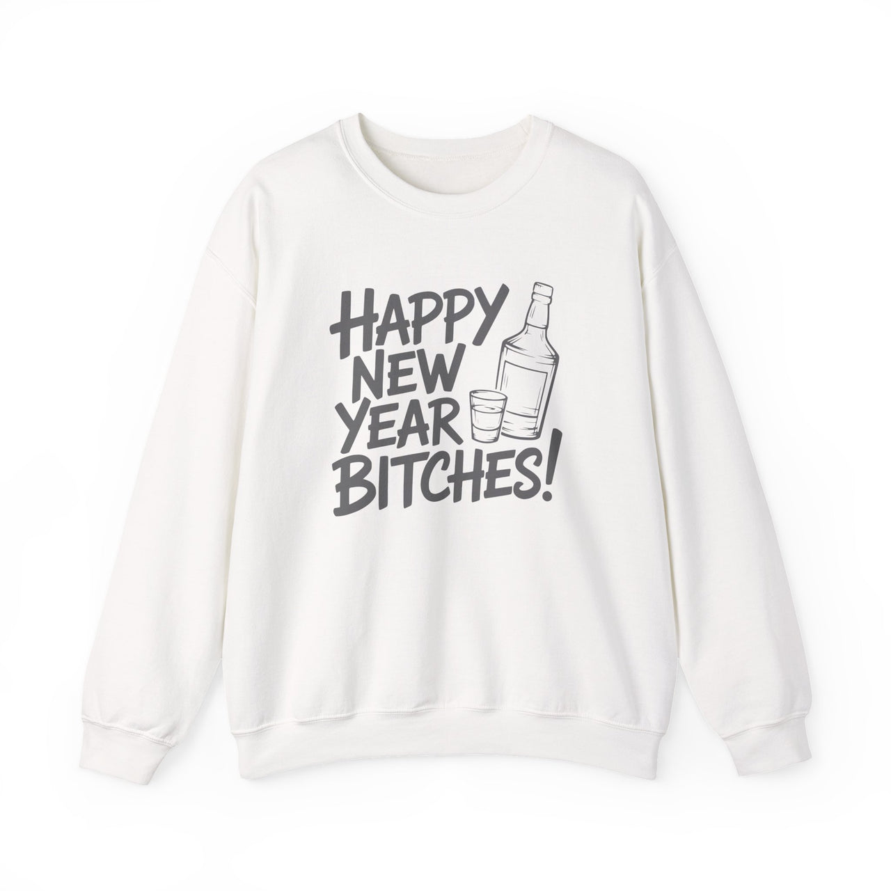 Happy New Year B*tches - Funny New Year's Eve Party Sweatshirt - Unisex (Men's & Women's)