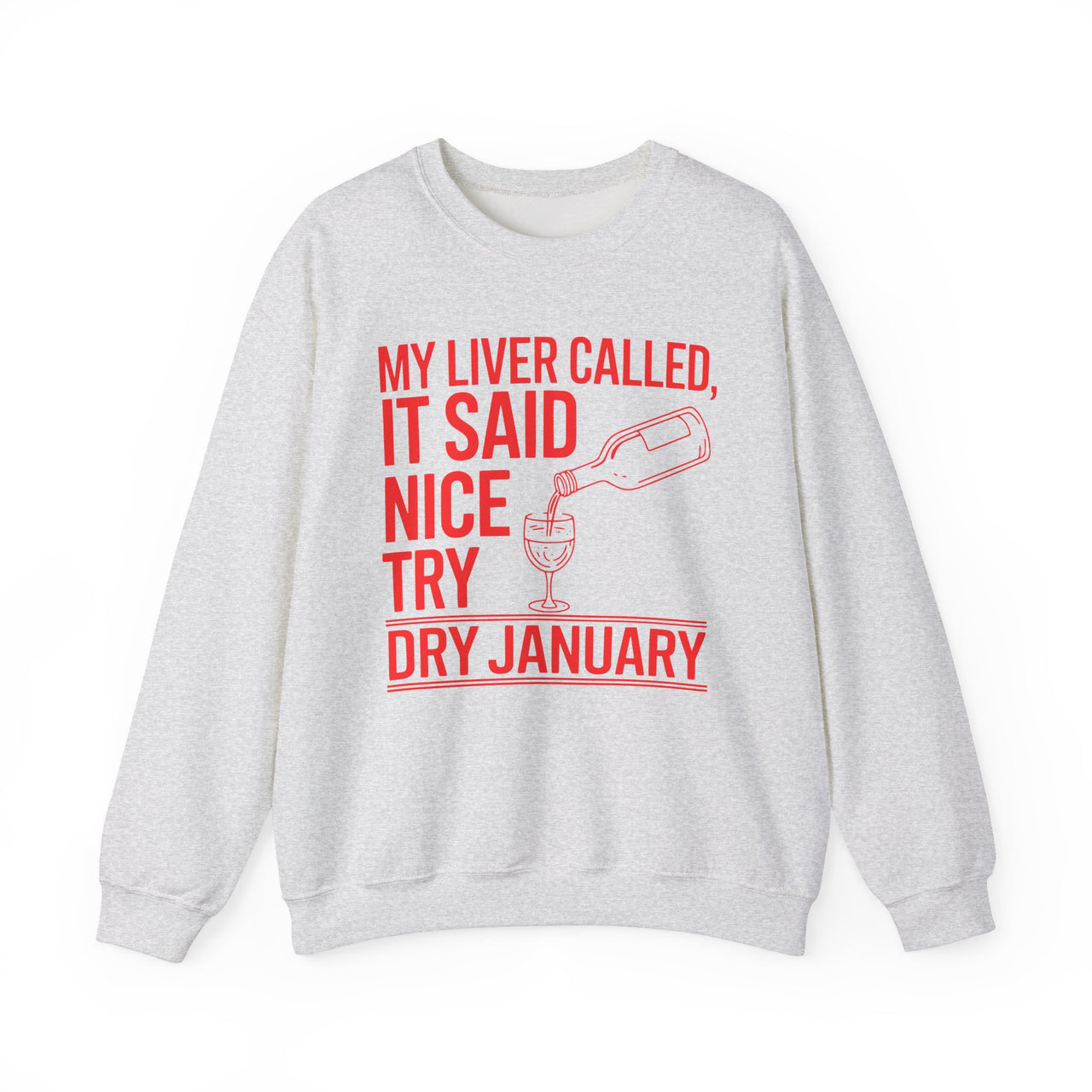 My Liver Called, It Said Nice Try Dry January Sweatshirt| Funny Wine Lover Sweatshirt | Humorous Anti-Dry January Shirt | Sarcastic Drinking Apparel | Unisex Graphic Sweatshirt