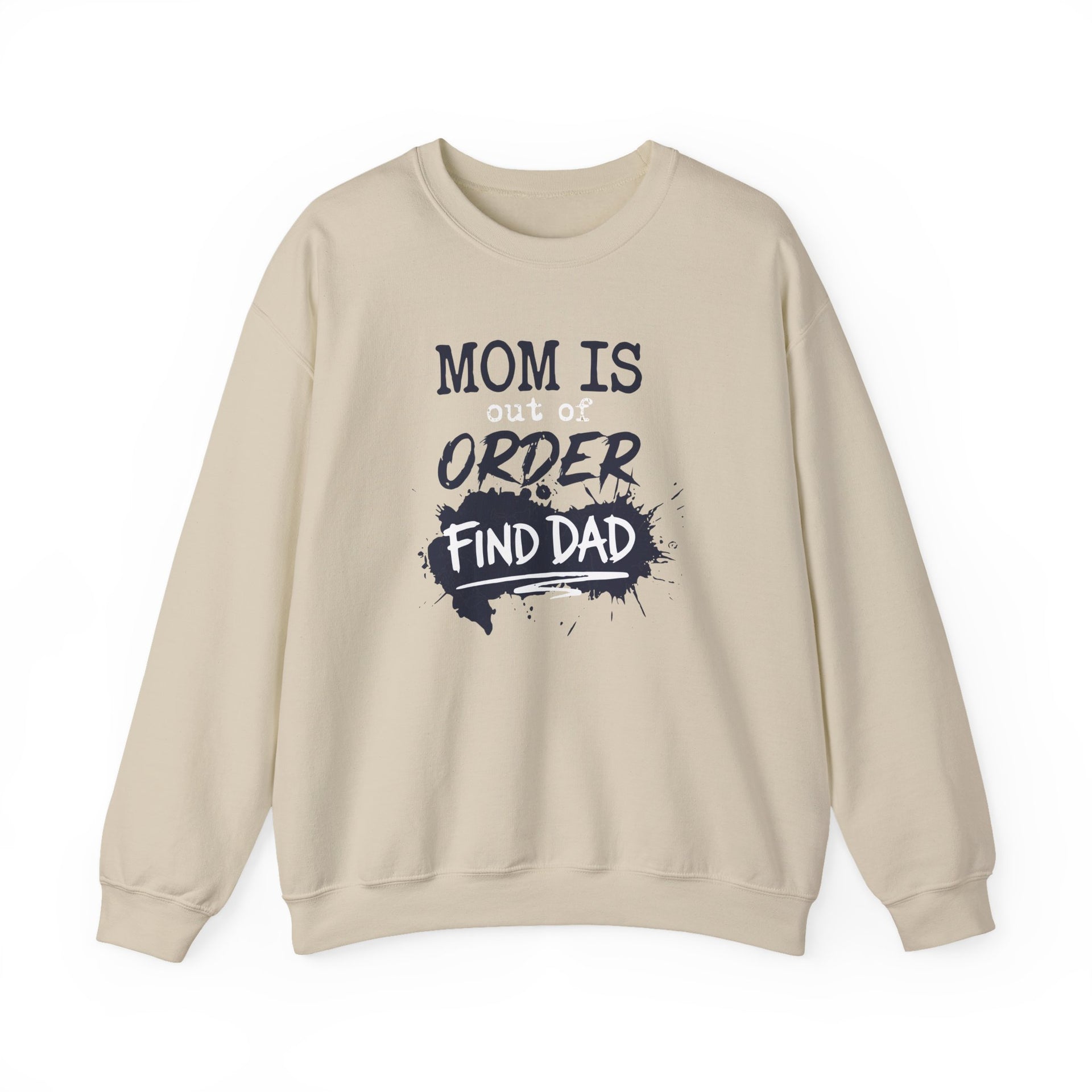a beige sweatshirt with text 'Mom is out of order, find dad' funny mother's day, mom life, girls trip design