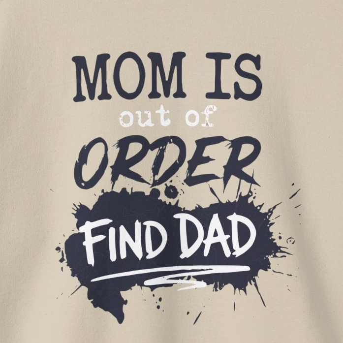 a beige sweatshirt with text 'Mom is out of order, find dad' funny mother's day, mom life, girls trip design