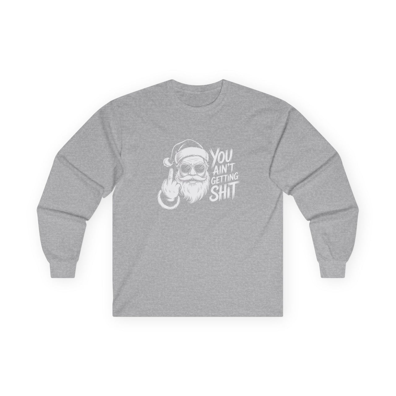 You Ain’t Getting Shit – Funny Santa Christmas Long Sleeve Tee
