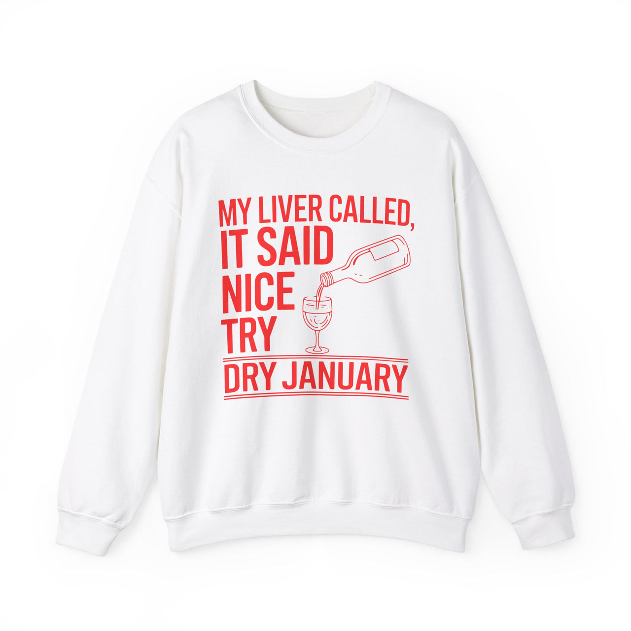 My Liver Called, It Said Nice Try Dry January Sweatshirt| Funny Wine Lover Sweatshirt | Humorous Anti-Dry January Shirt | Sarcastic Drinking Apparel | Unisex Graphic Sweatshirt