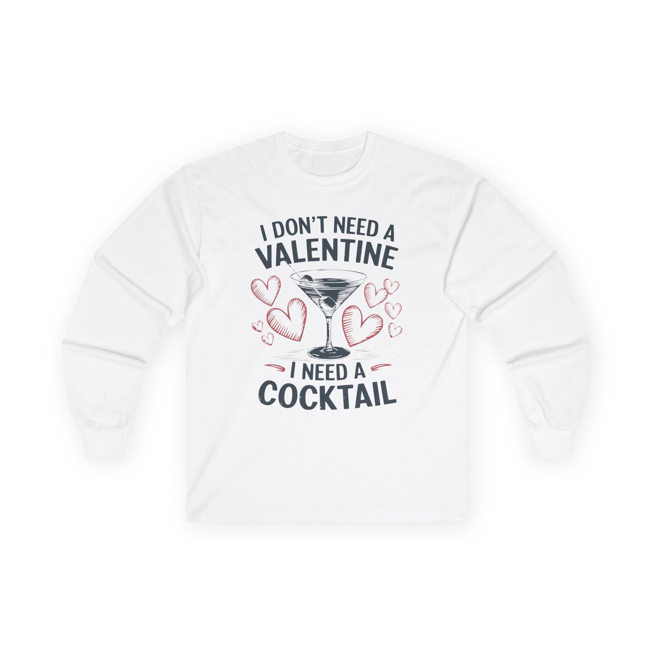 I Don’t Need a Valentine, I Need a Cocktail Funny Long-Sleeve Shirt - Cute Valentine’s Day Tee, Perfect Gift for Her or Him