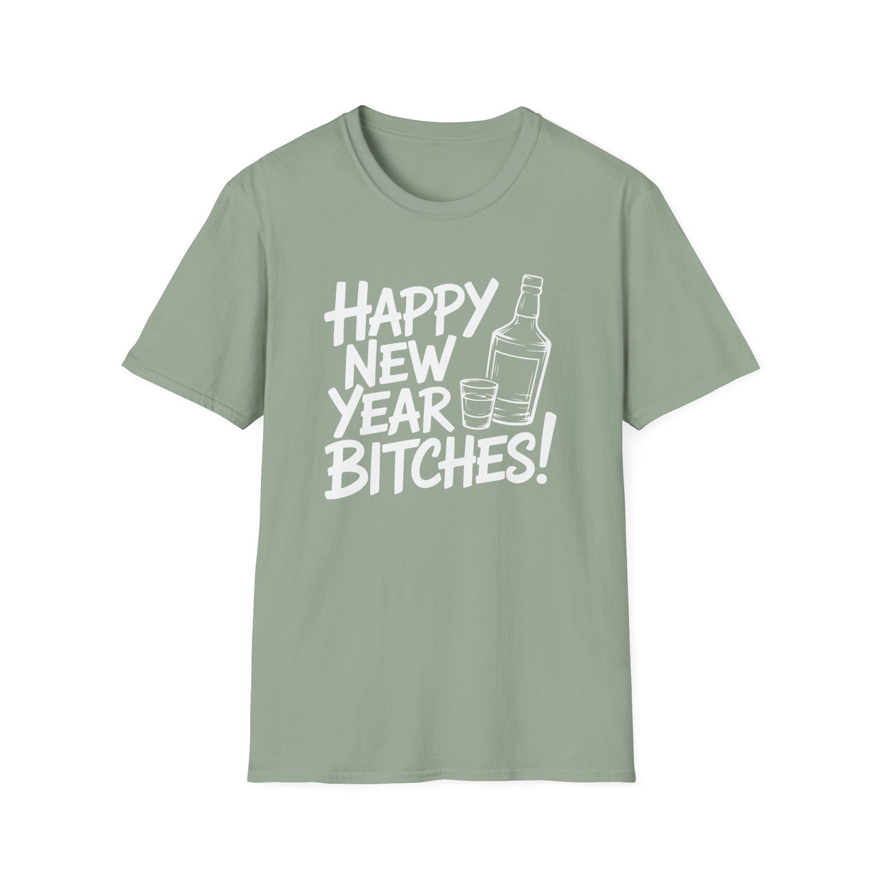 Happy New Year B*tches - Funny New Year's Eve Party Shirt - Unisex (Men's & Women's)