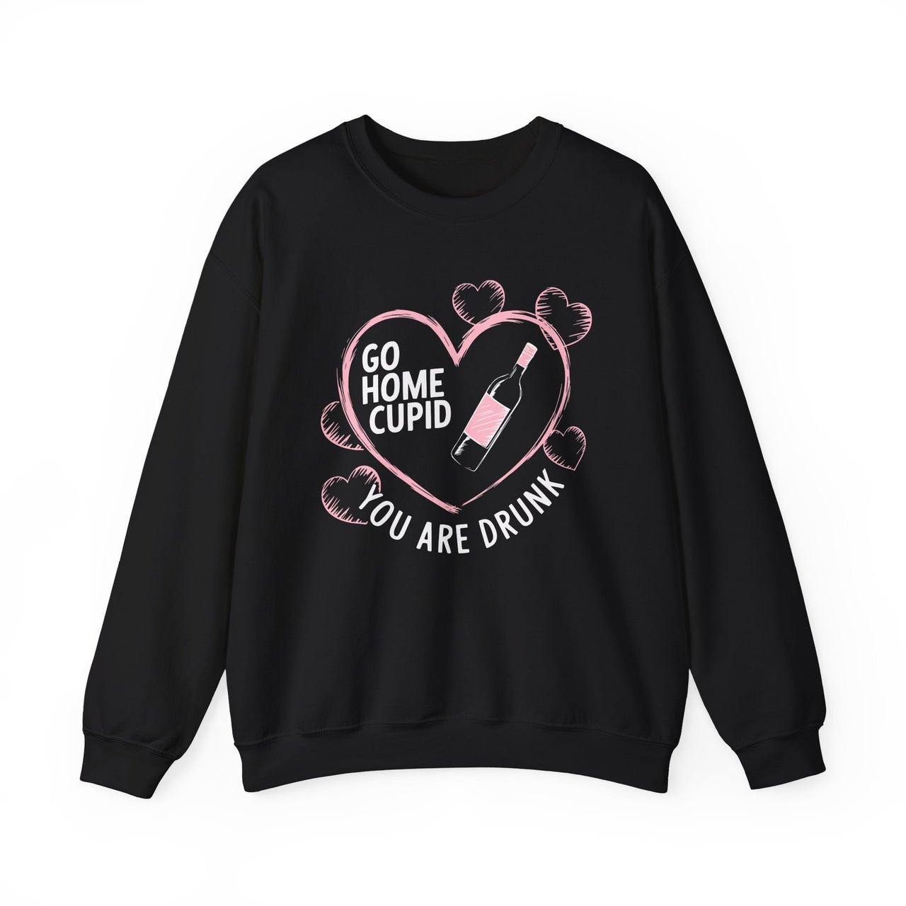 Go Home Cupid You’re Drunk Funny Valentine’s Sweatshirt - Humorous Valentine’s Day Pullover, Perfect Gift for Her or Him