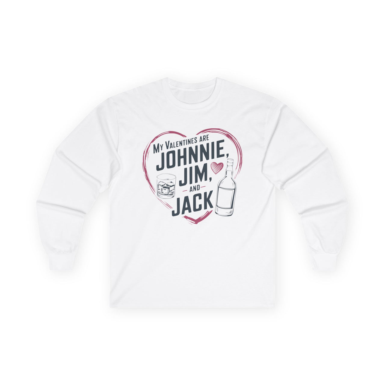 My Valentines Are Johnnie, Jim, and Jack Funny Valentine’s Long-Sleeve Shirt - Whiskey Lover Tee, Perfect Gift for Her or Him