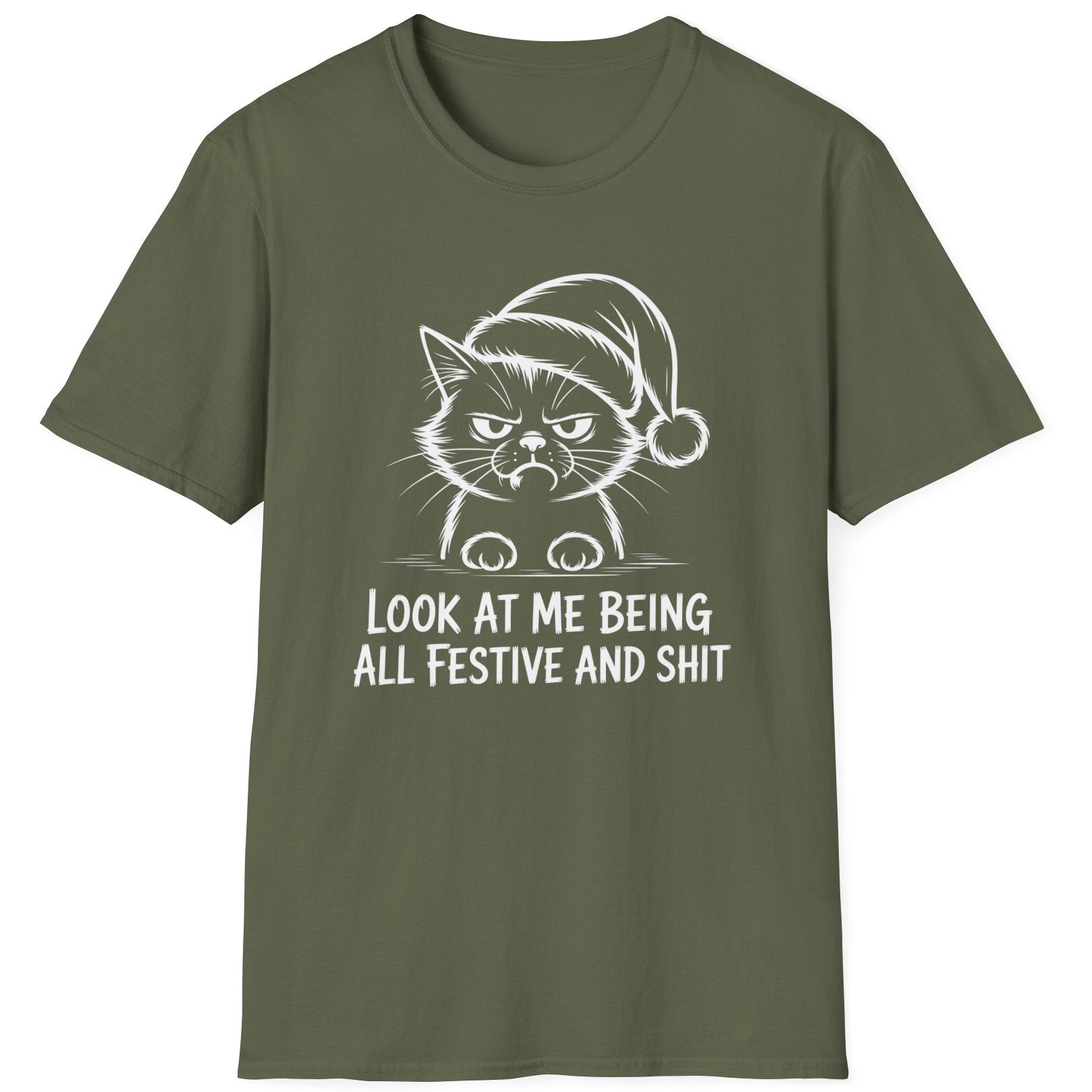 Funny Christmas Humor Short Sleeve Shirt with a grumpy cat wearing a santa hat and the text "Look at me being all Festive and Shit" - Military Green