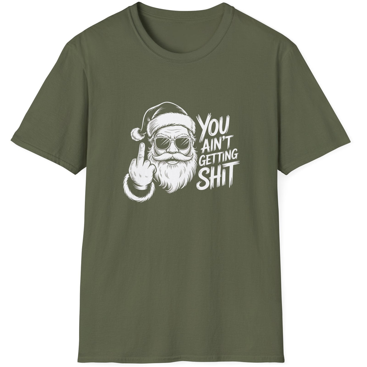 Funny Christmas Humor Short Sleeve Shirt with Santa flipping you off and the text "You Ain't Getting Shit" - Military Green
