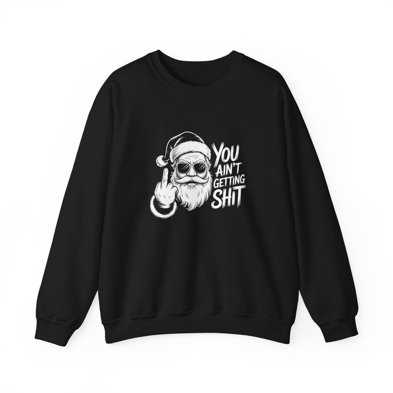 You ain't Getting Shit Sweatshirt, Santa Claus Sweatshirt, Christmas Sweatshirt, Humorous Christmas Apparel