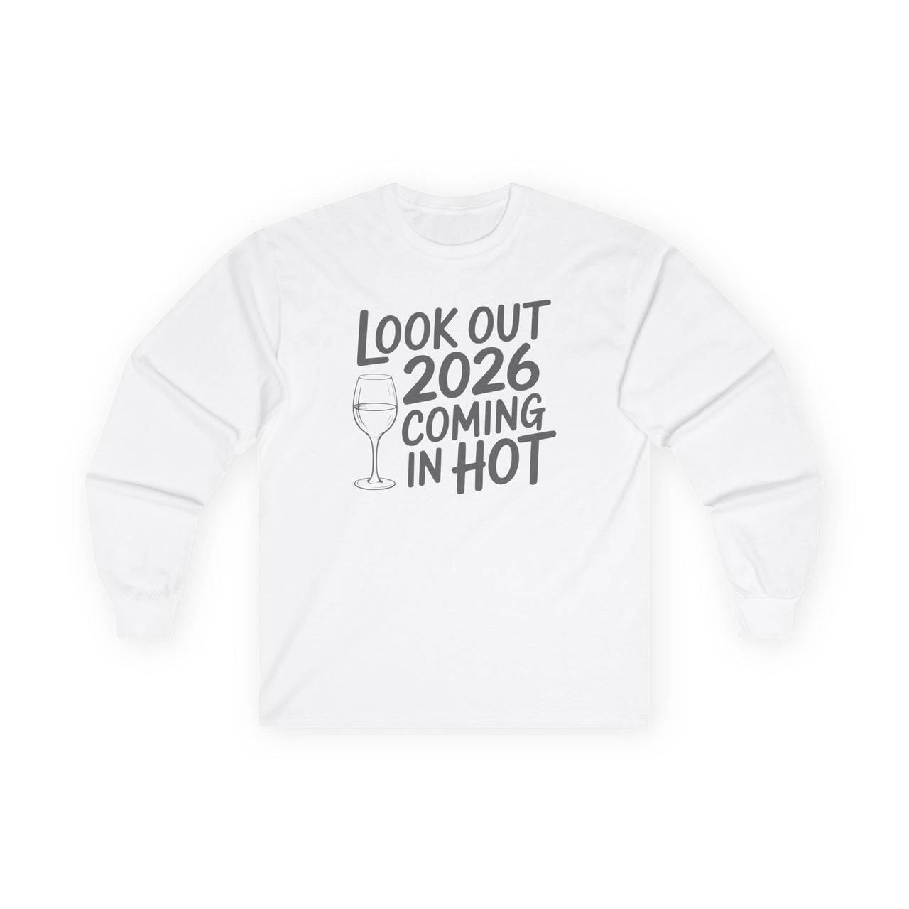 Look Out 2026 Coming In Hot - Funny New Year's Wine Long Sleeve - Unisex (Men's & Women's)