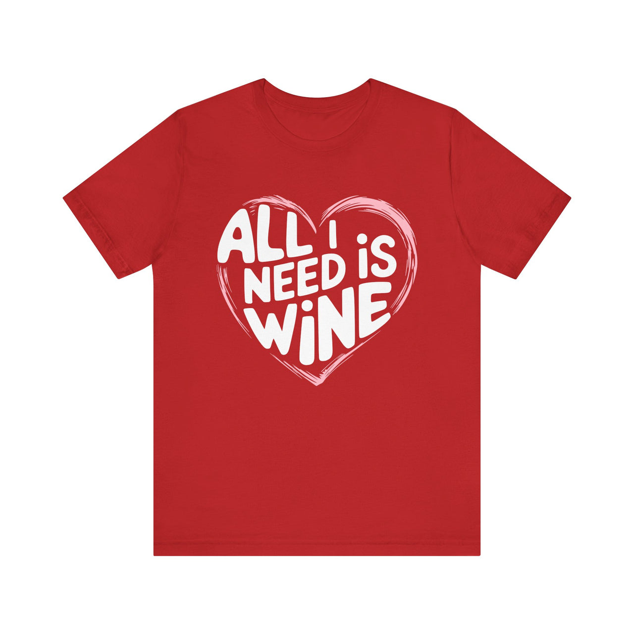 All I Need Is Wine Funny Valentine’s T-Shirt - Romantic Wine Lover Tee with Heart Design, Perfect Gift for Her