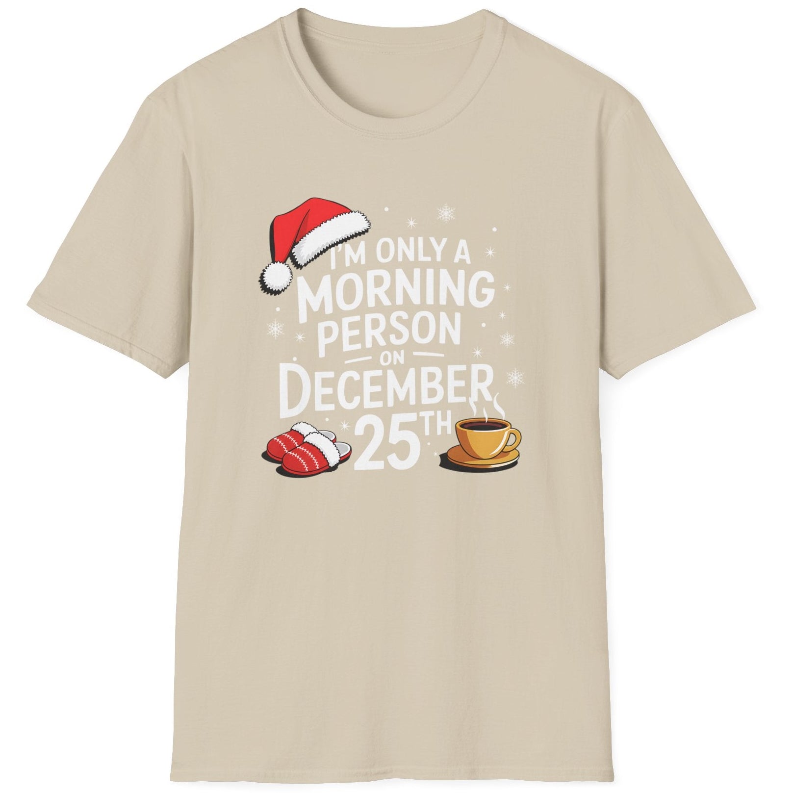 Funny Christmas Humor Short Sleeve Shirt with a santa hat, slippers and coffee cup and the text "I'm only a morning person on December 25th" - Sand