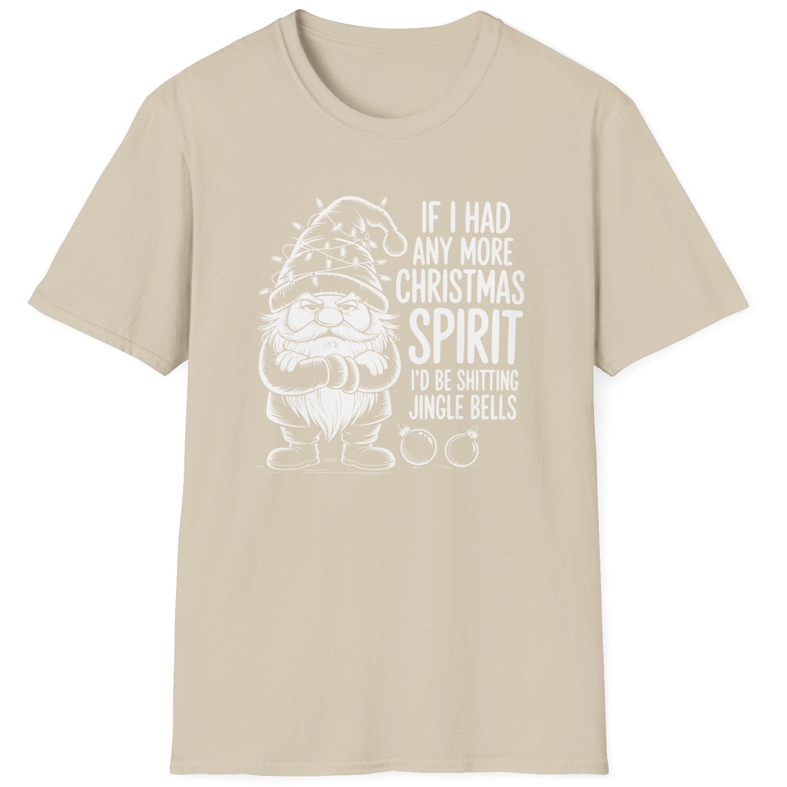 Funny Christmas Humor Short Sleeve Shirt with a gnome wearing a santa hat and the text "If I had any More Christmas Spirit I'd Be Shitting Jingle Bells" -Sand