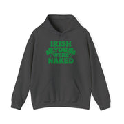 charcoal grey hoodie with the text Irish you were naked and shamrock design St Patricks Day Design