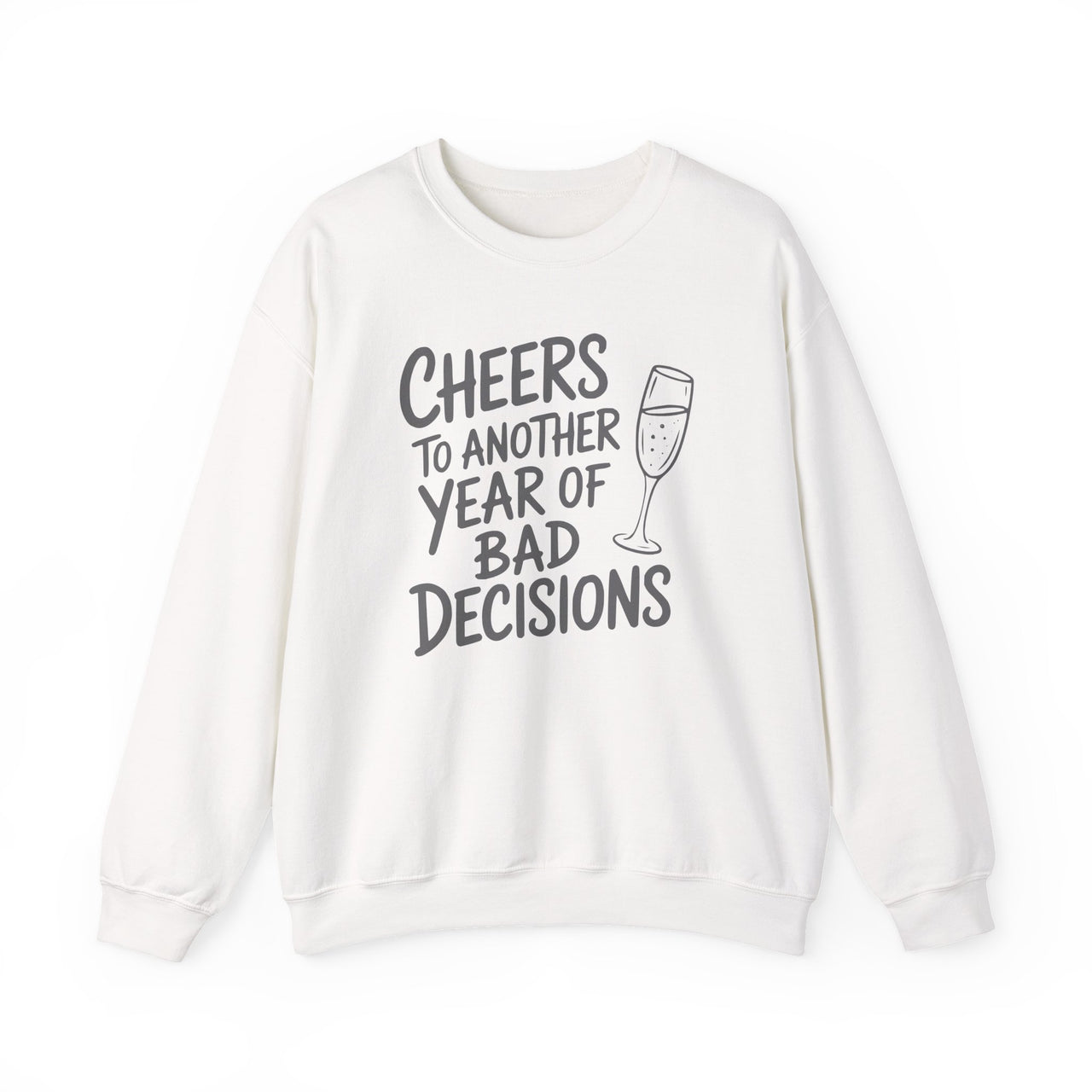 Cheers to Another Year of Bad Decisions - Funny New Year's Drinking Sweatshirt - Unisex (Men's & Women's)