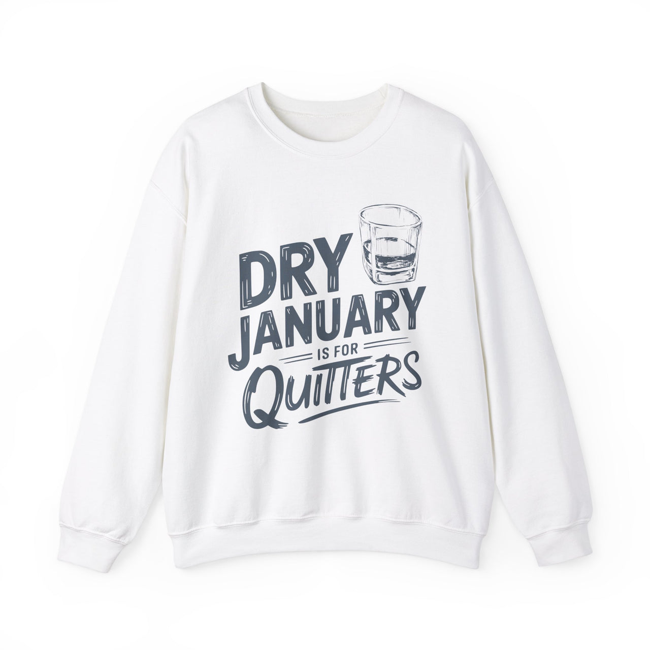 Dry January Is for Quitters Funny Sweatshirt - Drinking Humor Pullover, Wine and Bourbon Lover Apparel, Humorous Gift for Beverage Enthusiasts