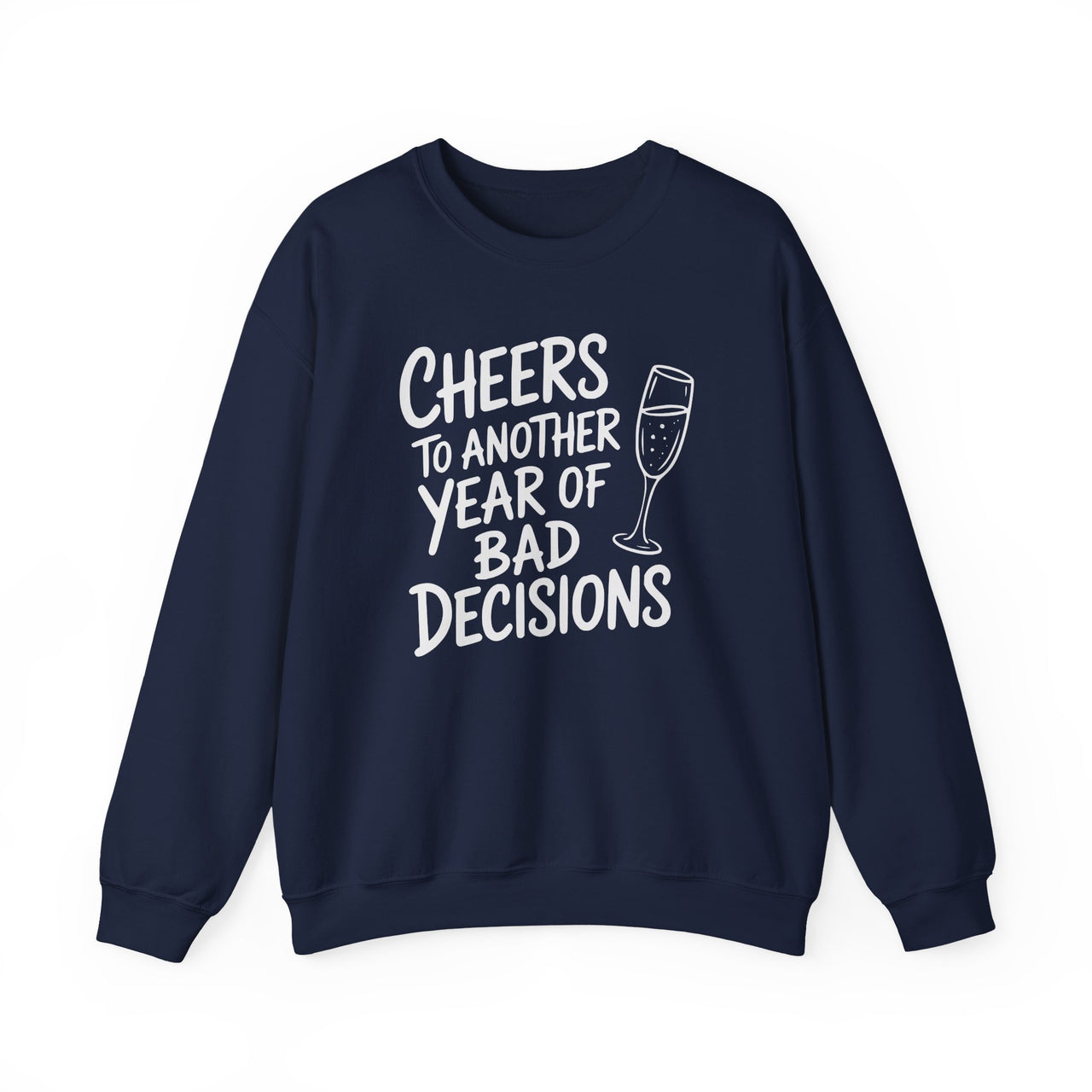 Cheers to Another Year of Bad Decisions - Funny New Year's Drinking Sweatshirt - Unisex (Men's & Women's)