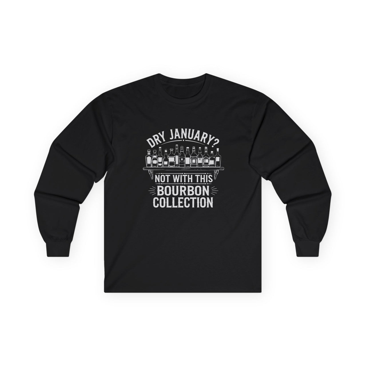 Dry January? Not With This Bourbon Collection Funny Long-Sleeve Shirt - Bourbon Lover Apparel, Drinking Humor Tee, Sarcastic Gift for Bourbon Fans
