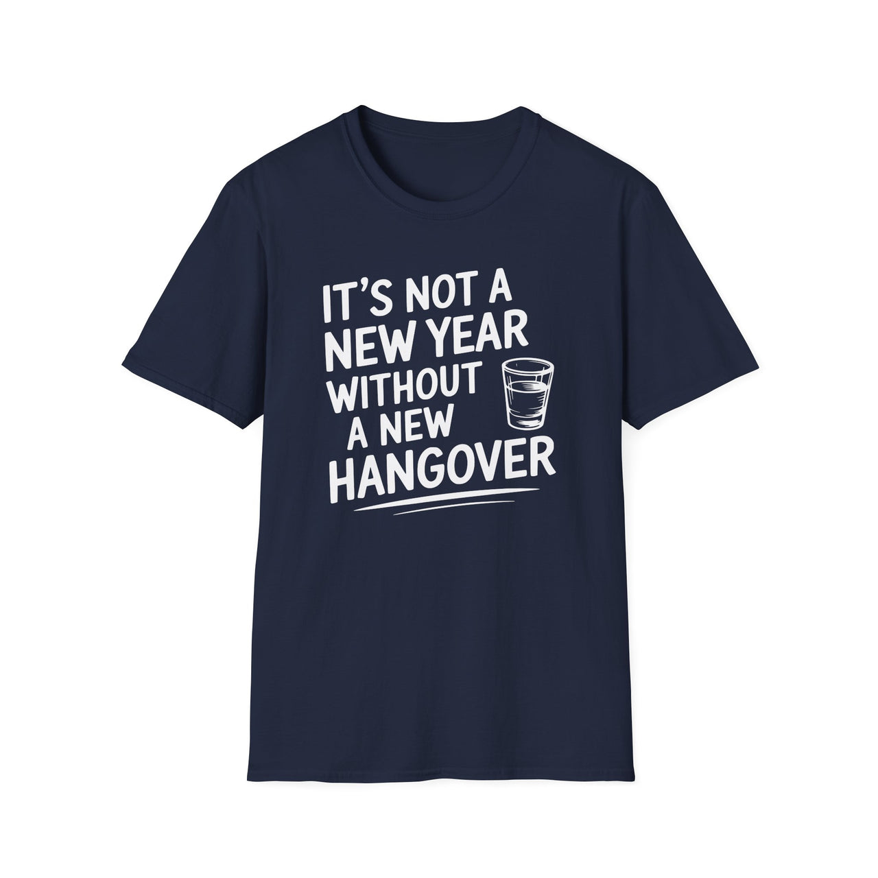 It's Not A New Year Without A New Hangover - Funny New Year's Drinking Shirt - Unisex (Men's & Women's)