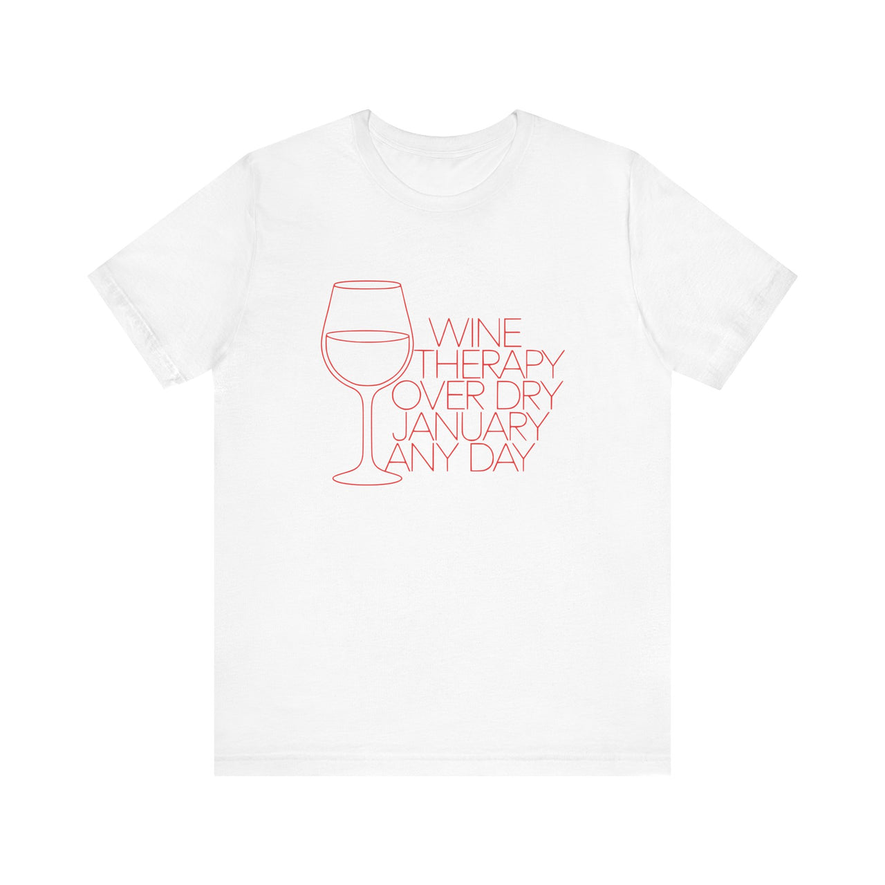 Wine Therapy Over Dry January Any Day T-Shirt| Funny Wine Lover Tee| Humorous Anti-Dry January Shirt | Sarcastic Drinking Apparel | Unisex Graphic T-Shirt