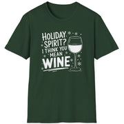 Funny Christmas Drinking  Short Sleeve Shirt with  a wine glass and the text "Holiday Spirit? I Think You Mean Wine" - Forest Green