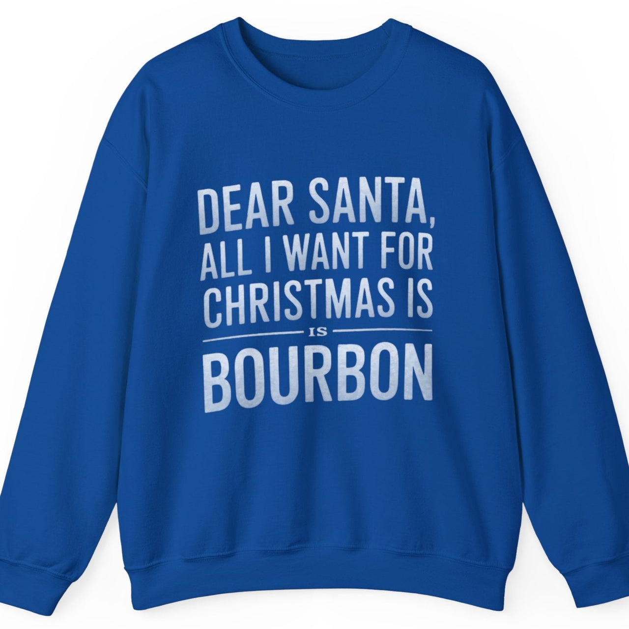 Dear Santa, All I Want for Christmas Is Bourbon Sweatshirt – Funny Holiday Drinking Apparel