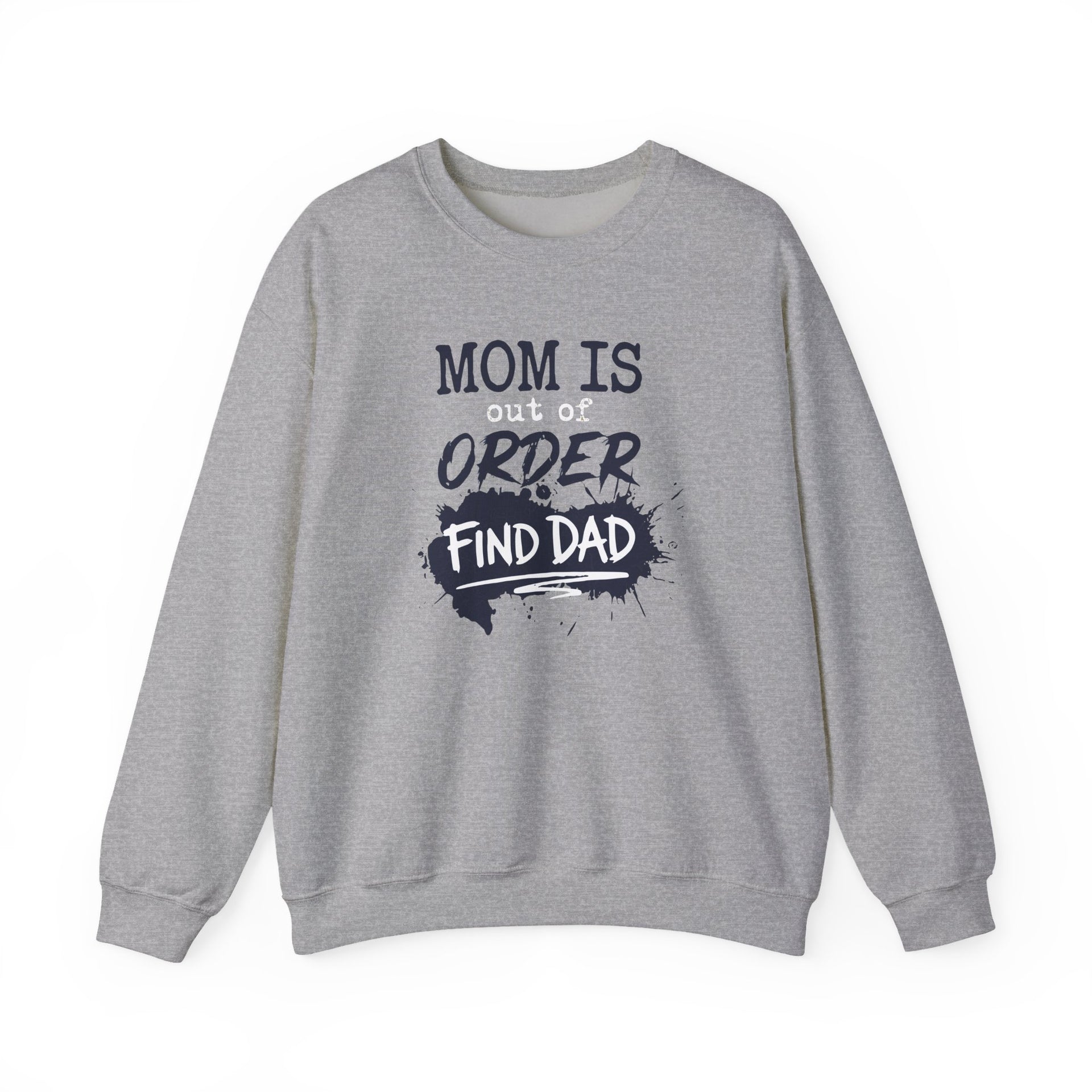 a gray sweatshirt with text 'Mom is out of order, find dad' funny mother's day, mom life, girls trip design